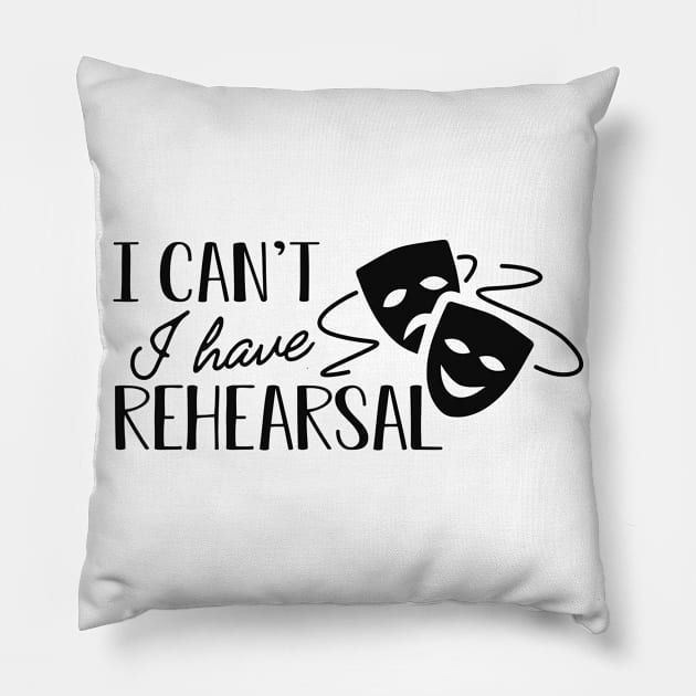 Actor Actress - I can't I have rehearsal Pillow by KC Happy Shop