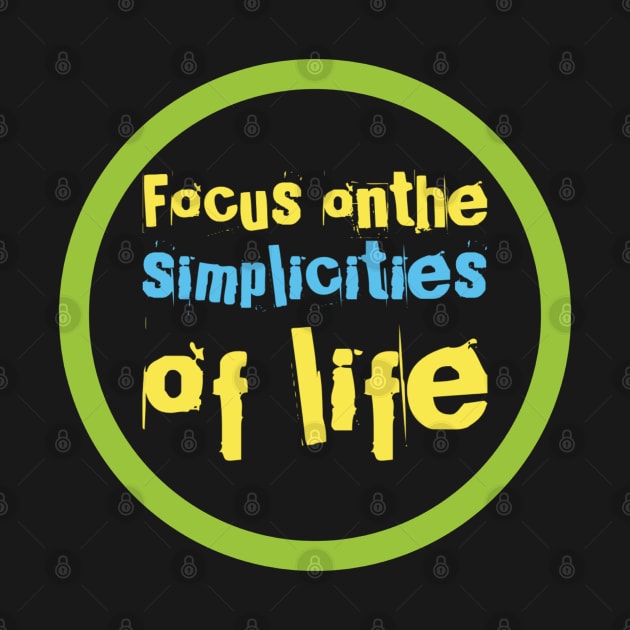 Focus on the simplicities of life by BlackCricketdesign