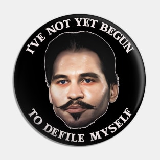 I've Not Yet Begun To Defile Myself - Doc Holliday Pin