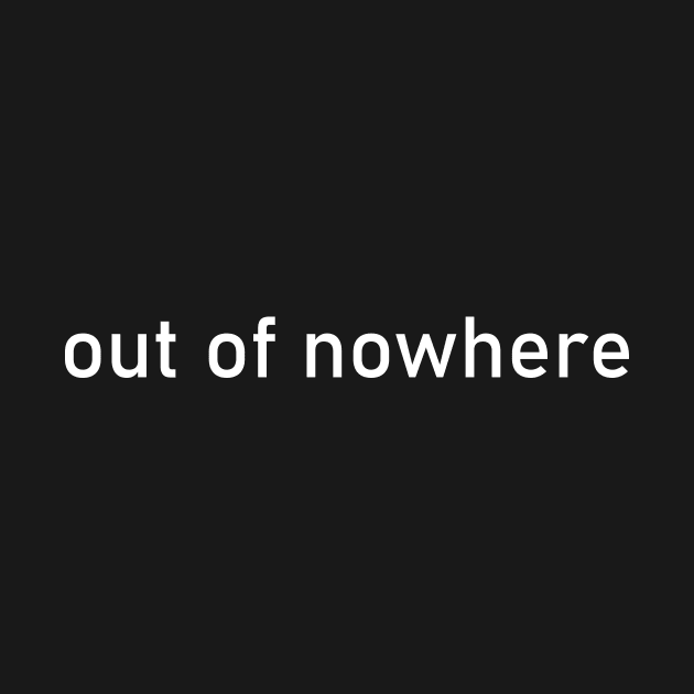 out of nowhere by CreativeSage