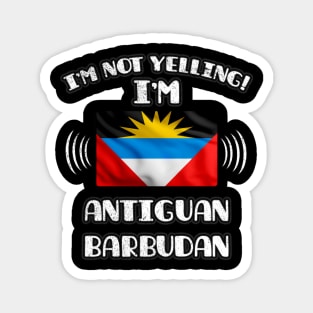 I'm Not Yelling I'm Antiguan Barbudan - Gift for Antiguan or Barbudan With Roots From Antigua And Barbuda Magnet