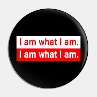 I AM WHAT I AM. Pin