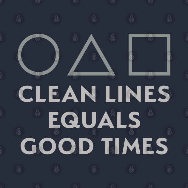 Clean Lines Equals Good Times by Phil Tessier