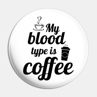 My blood type is coffee, coffee quotes Pin