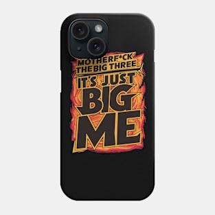 Motherf*uck The Big Three It's Just Big Me Phone Case