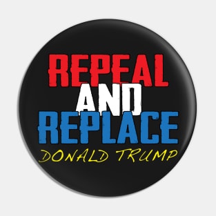 Repeal And Replace Donald Trump Pin