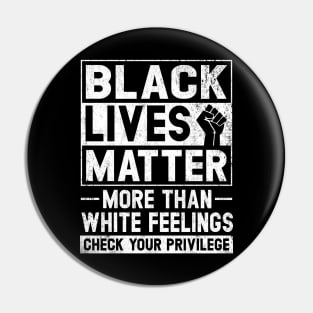 Black Lives Matter More than White Feelings Check Privilege Pin