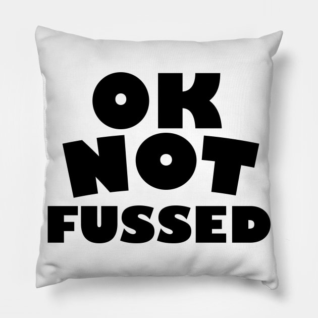 Ok not Fussed Pillow by nickemporium1