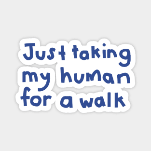 Typography Just Taking My Human For a Walk in Blue Magnet