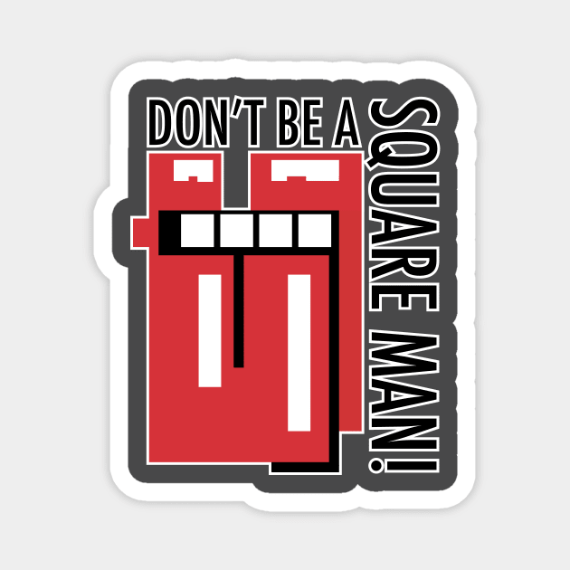 Don't be a square Man! Magnet by EpixDesign