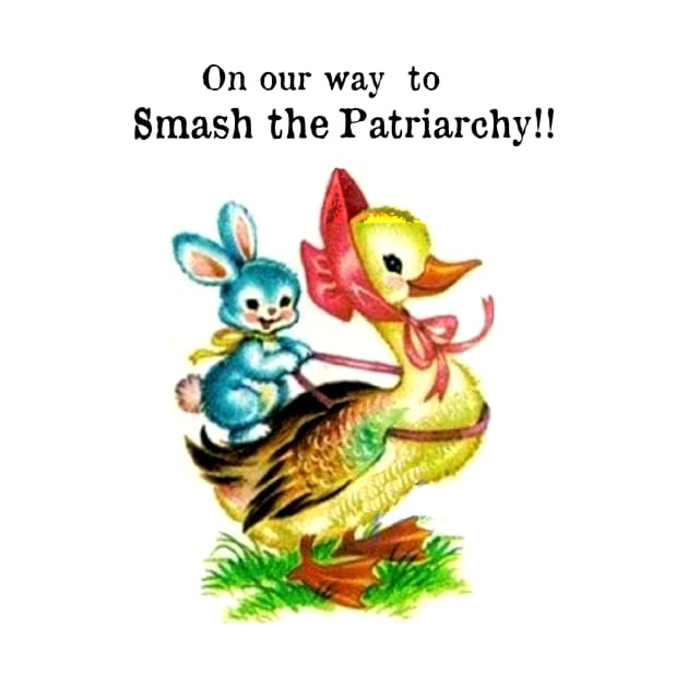 On our way to Smash the patriarchy !!! by Stubbs Letterpress