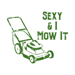 Sexy & I Mow It Lawnmower Funny Green T-Shirt