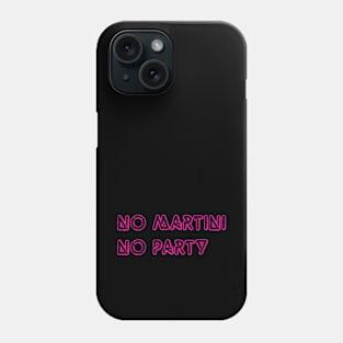 No martini no party Phone Case