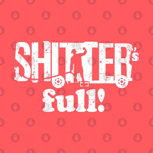 Shitter's Full! by SaltyCult