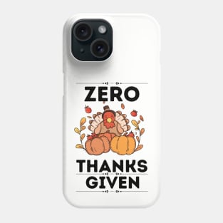 Funny Thanksgiving Sarcastical Saying Gift Idea - Zero Thanks Given Phone Case