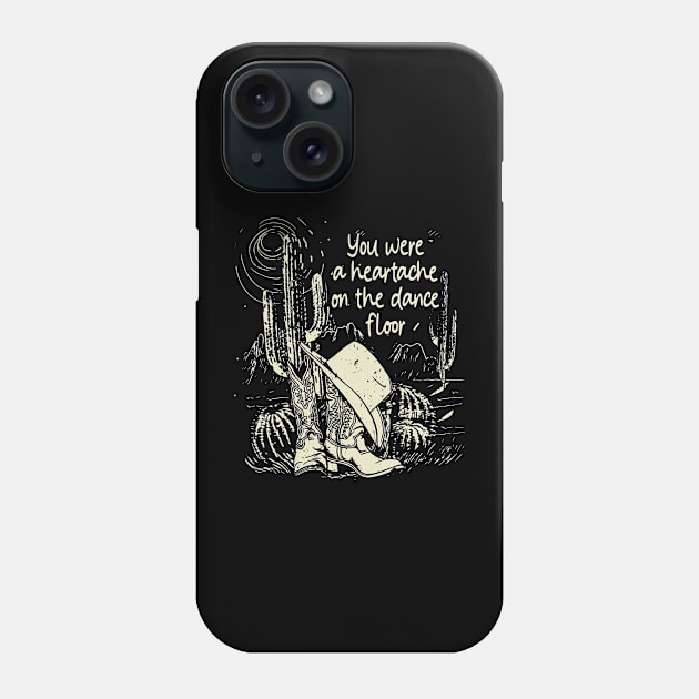 You Were A Heartache On The Dance Floor Mountains Deserts Cactus Boots Hat Phone Case by Chocolate Candies