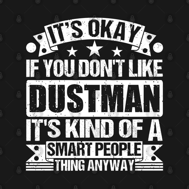 It's Okay If You Don't Like Dustman It's Kind Of A Smart People Thing Anyway Dustman Lover by Benzii-shop 