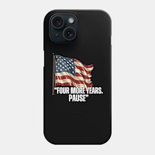 FOUR-MORE-YEARS-PAUSE Phone Case