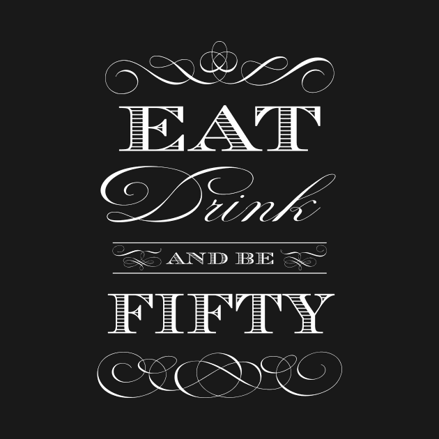 Eat Drink and be Fifty by AntiqueImages