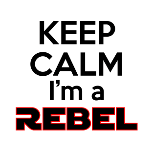 Keep Calm I'm a Rebel T-Shirt