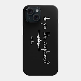 Do You Like Airplanes? Phone Case