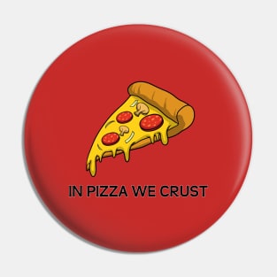 In Pizza We Crust Pin