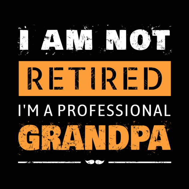 I am not Retired I am a Professional Grandpa by Yasna