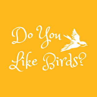 Do you like birds? T-Shirt