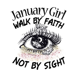 January Girl Walk By Faith Not By Sight T-Shirt Womens Birthday Gifts T-Shirt