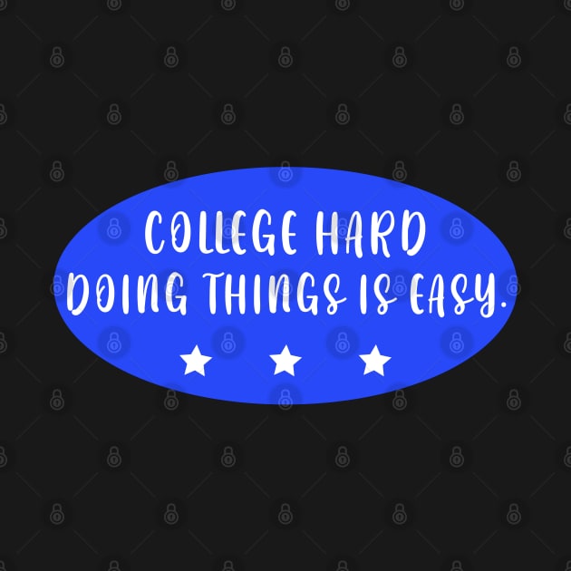 College Hard Doing Things Is Easy by zofry's life