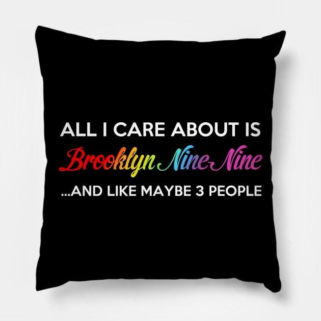 All I Care About Is Brooklyn Nine Nine Pillow by brendalee