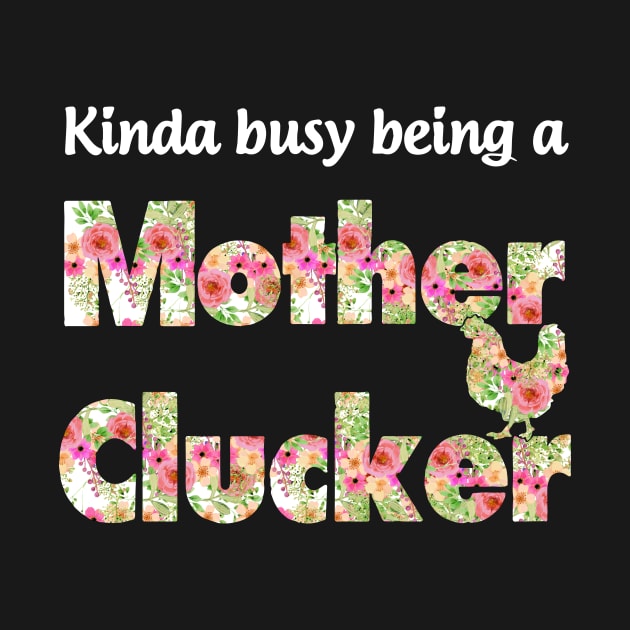 Kinda Busy Being A Mother Clucker Mother by hathanh2