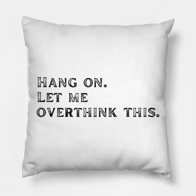 Black Let me overthink this Pillow by LukjanovArt