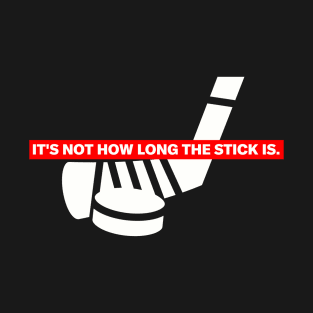 Funny "It's Not How Long The Stick Is." Hockey T-Shirt T-Shirt