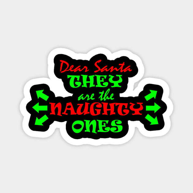 Dear Santa, they are the NAUGHTY ONES Magnet by King Chris