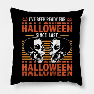 I've Been Ready For Halloween Since Last Halloween Skull Pillow