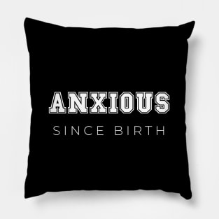 Anxious since birth Pillow