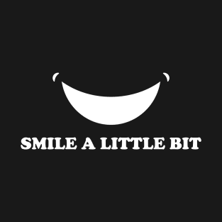 Smile A Little Bit T-Shirt