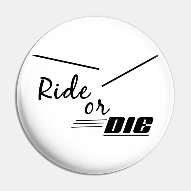 Ride or Die - Unisex Pin by By Diane Maclaine