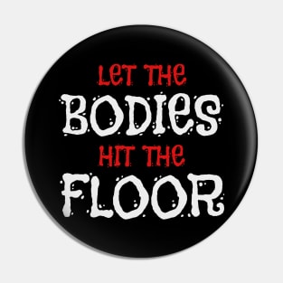 Let The Bodies Hit The Floor Pin