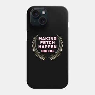 Making Fetch Happen - Mean Girls Phone Case