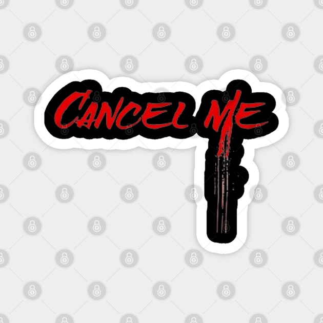 Cancel Me Spray Paint Magnet by KoumlisArt