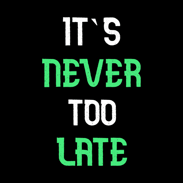 Its never too late T-Shirt by AdriaStore1