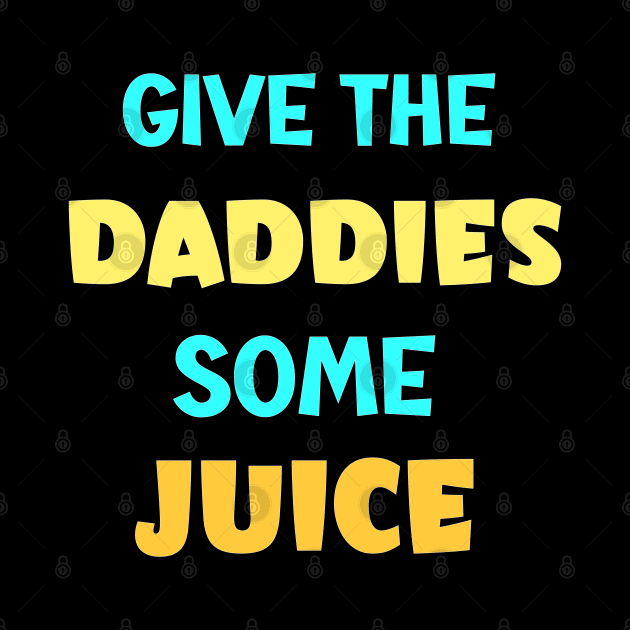 give the daddies some juice by AlephArt