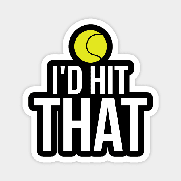 I'd Hit That Funny Tennis Ball T-Shirt Tennis Player Tee Magnet by RedYolk