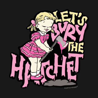 Let's Bury the Hatchet T-Shirt