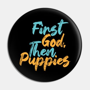 First God Then Puppies Pin