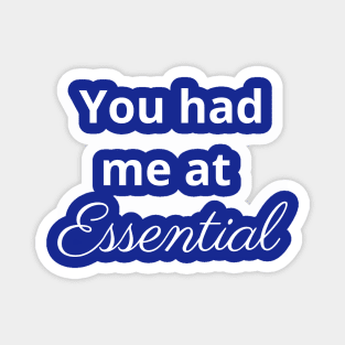 You had me at essential - Essential Oils Magnet