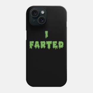 I Farted Phone Case