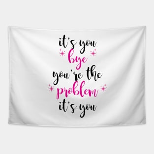 it's you, you're the problem, pink Tapestry